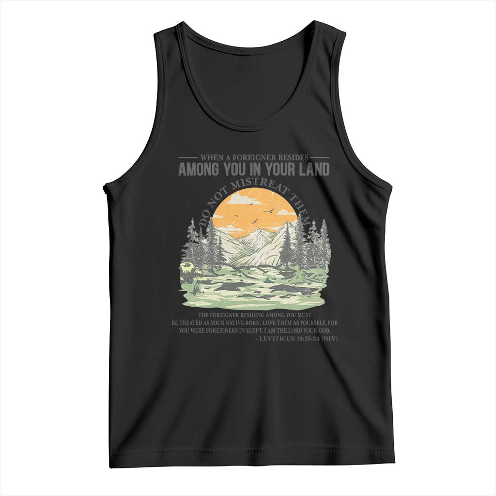 When A Foreigner Resides Among You In Your Land Do Not Mistreat Them Tank Top Bible Verse TS11 Black Print Your Wear