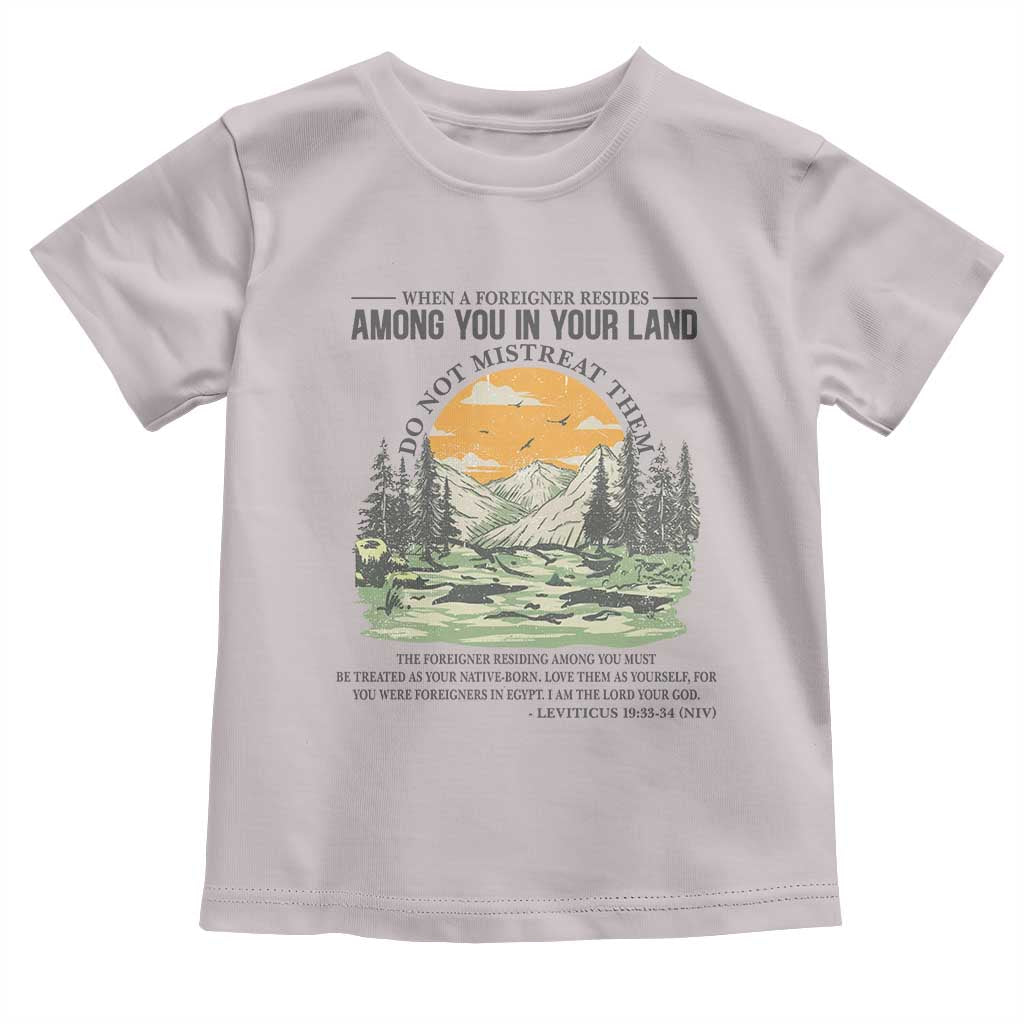 When A Foreigner Resides Among You In Your Land Do Not Mistreat Them Toddler T Shirt Bible Verse TS11 Ice Gray Print Your Wear