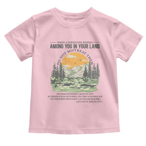 When A Foreigner Resides Among You In Your Land Do Not Mistreat Them Toddler T Shirt Bible Verse TS11 Light Pink Print Your Wear