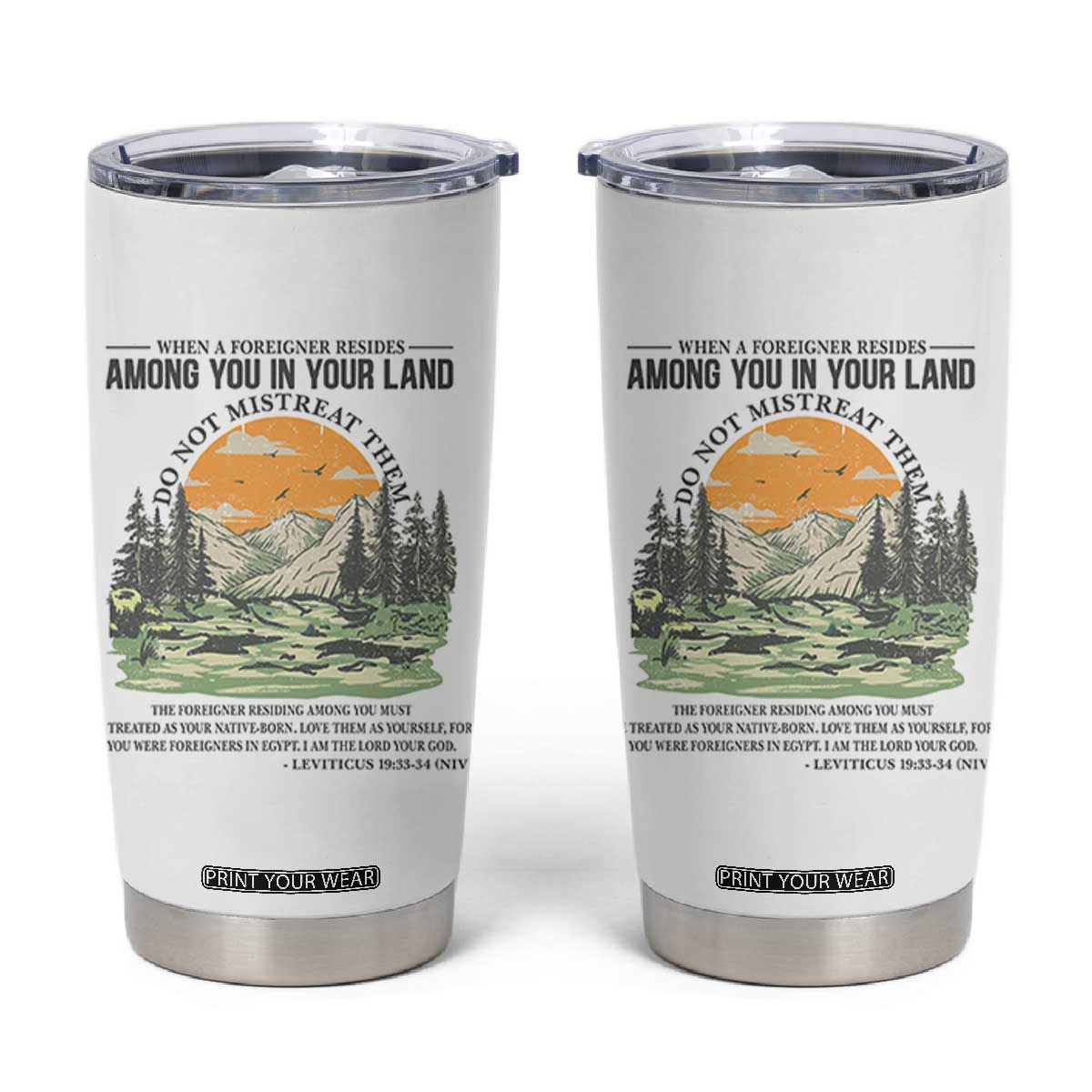 When A Foreigner Resides Among You In Your Land Do Not Mistreat Them Tumbler Cup Bible Verse TS11 White Print Your Wear