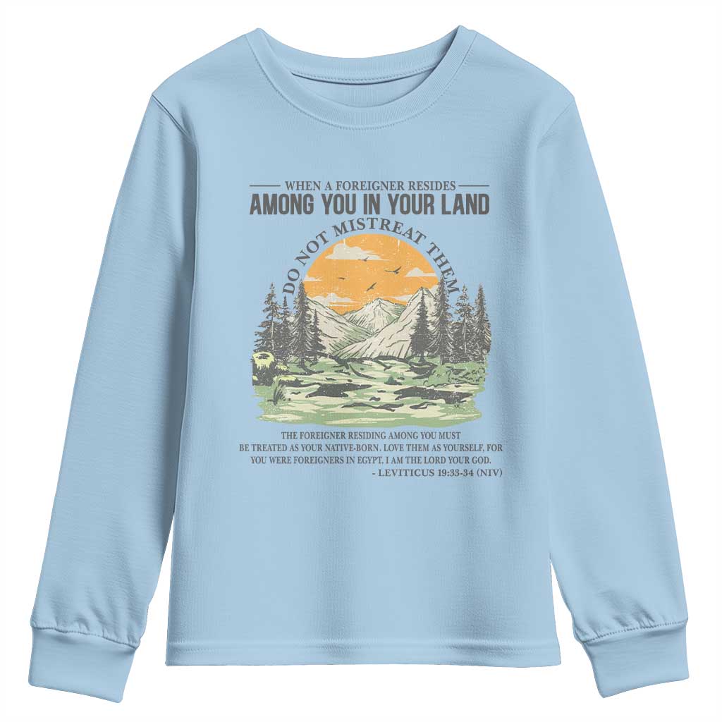 When A Foreigner Resides Among You In Your Land Do Not Mistreat Them Youth Sweatshirt Bible Verse TS11 Light Blue Print Your Wear