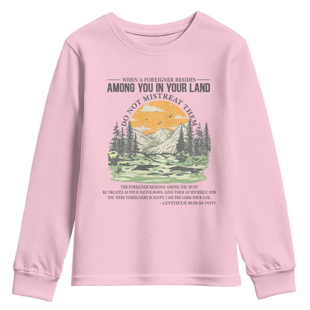When A Foreigner Resides Among You In Your Land Do Not Mistreat Them Youth Sweatshirt Bible Verse TS11 Light Pink Print Your Wear