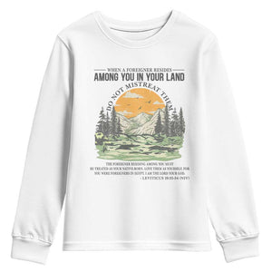 When A Foreigner Resides Among You In Your Land Do Not Mistreat Them Youth Sweatshirt Bible Verse TS11 White Print Your Wear