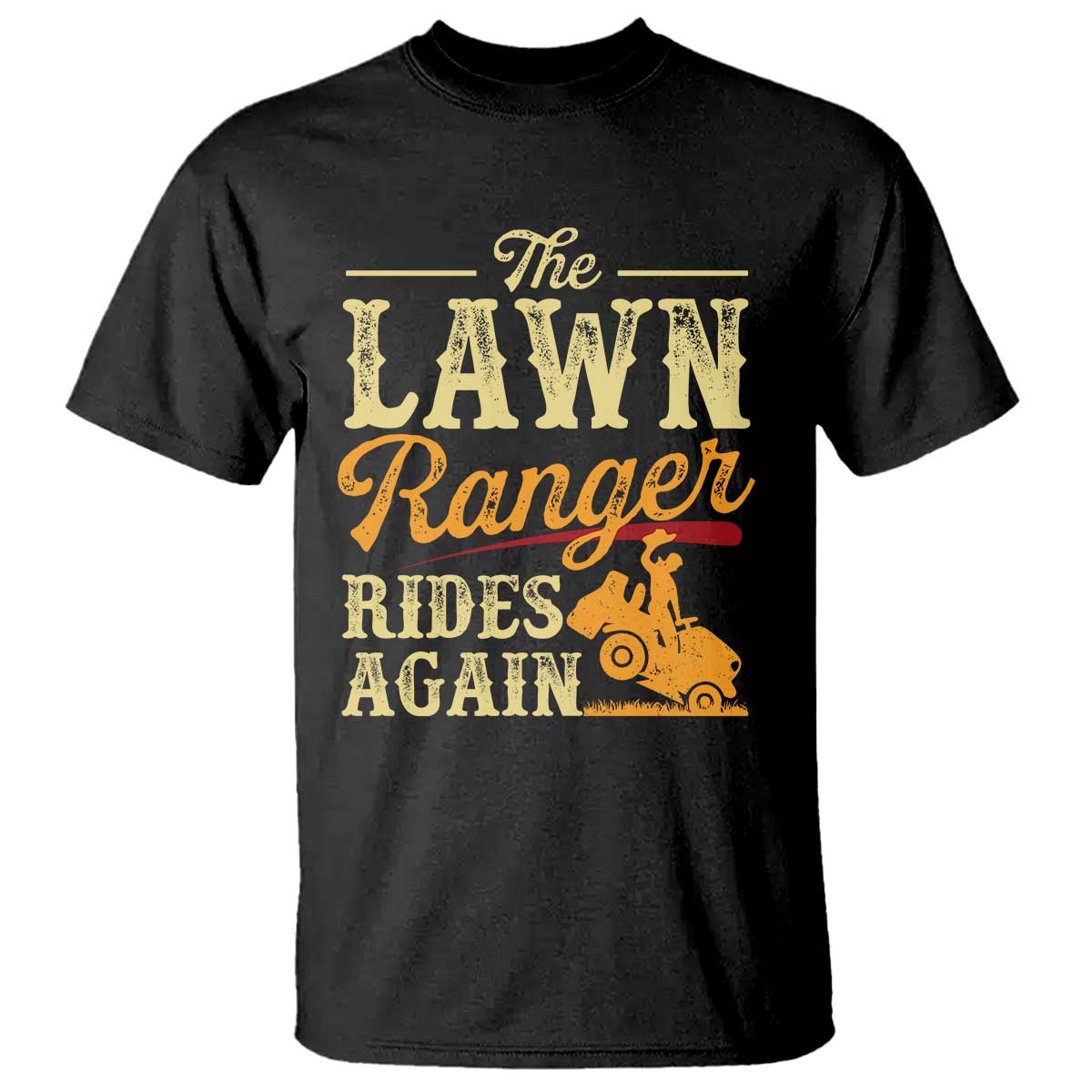 Funny The Lawn Ranger Rides Again T Shirt Lawn Tractor Mowing Western Cowboy TS11 Black Print Your Wear