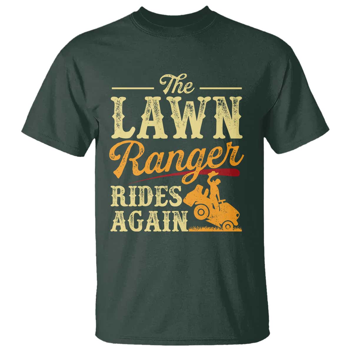 Funny The Lawn Ranger Rides Again T Shirt Lawn Tractor Mowing Western Cowboy TS11 Dark Forest Green Print Your Wear