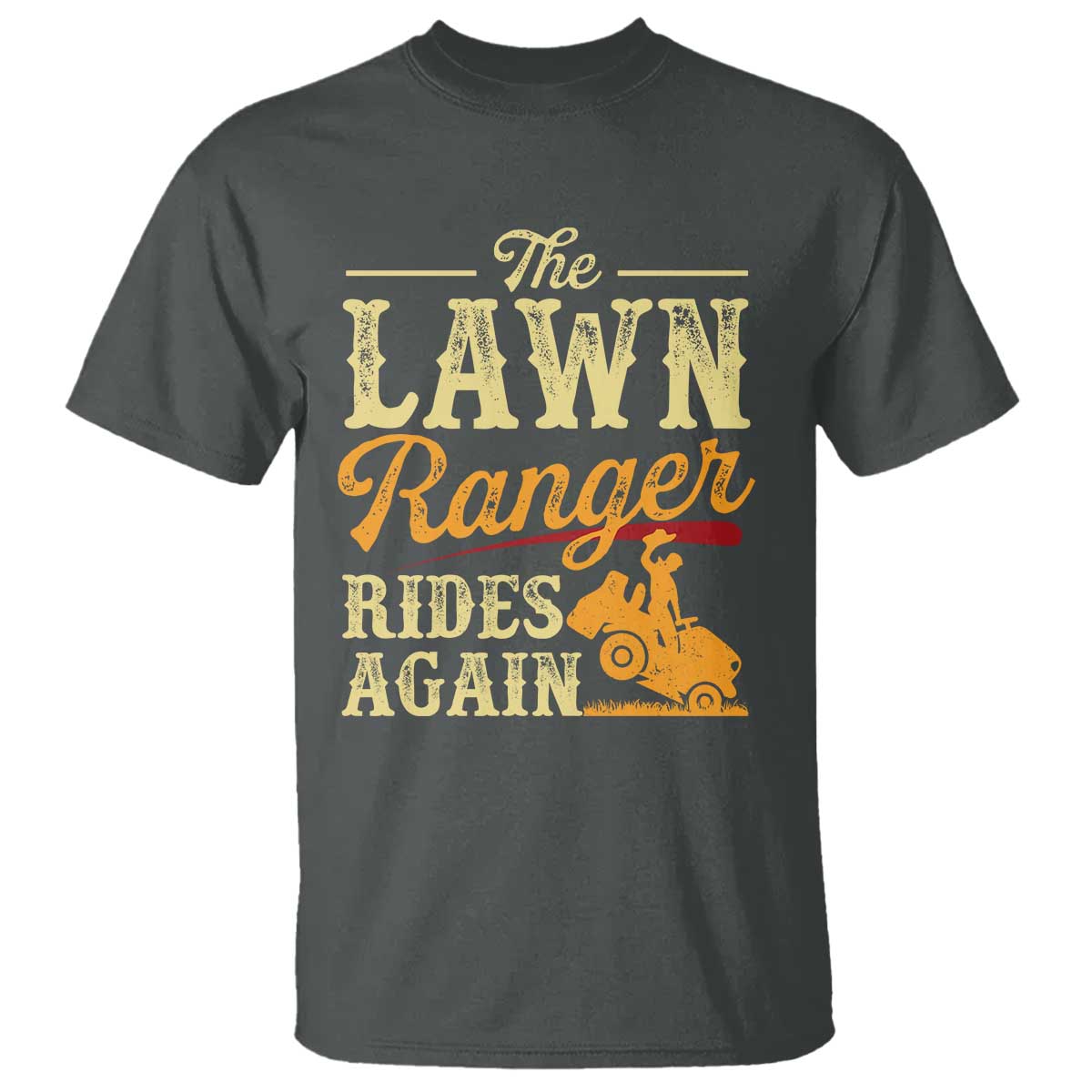 Funny The Lawn Ranger Rides Again T Shirt Lawn Tractor Mowing Western Cowboy TS11 Dark Heather Print Your Wear
