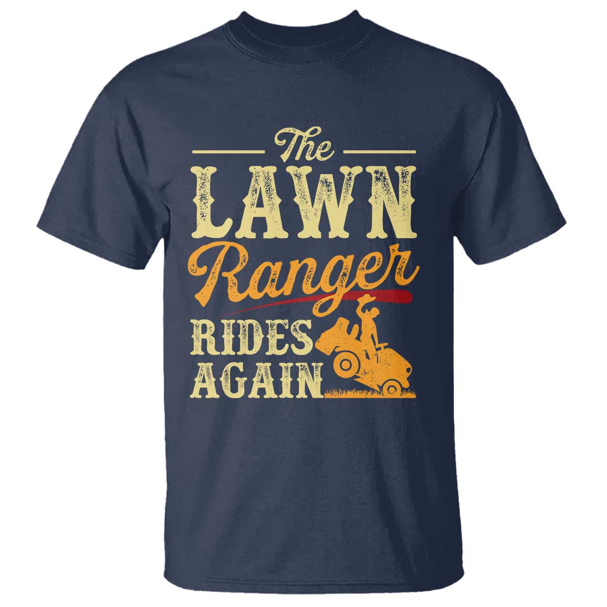 Funny The Lawn Ranger Rides Again T Shirt Lawn Tractor Mowing Western Cowboy TS11 Navy Print Your Wear