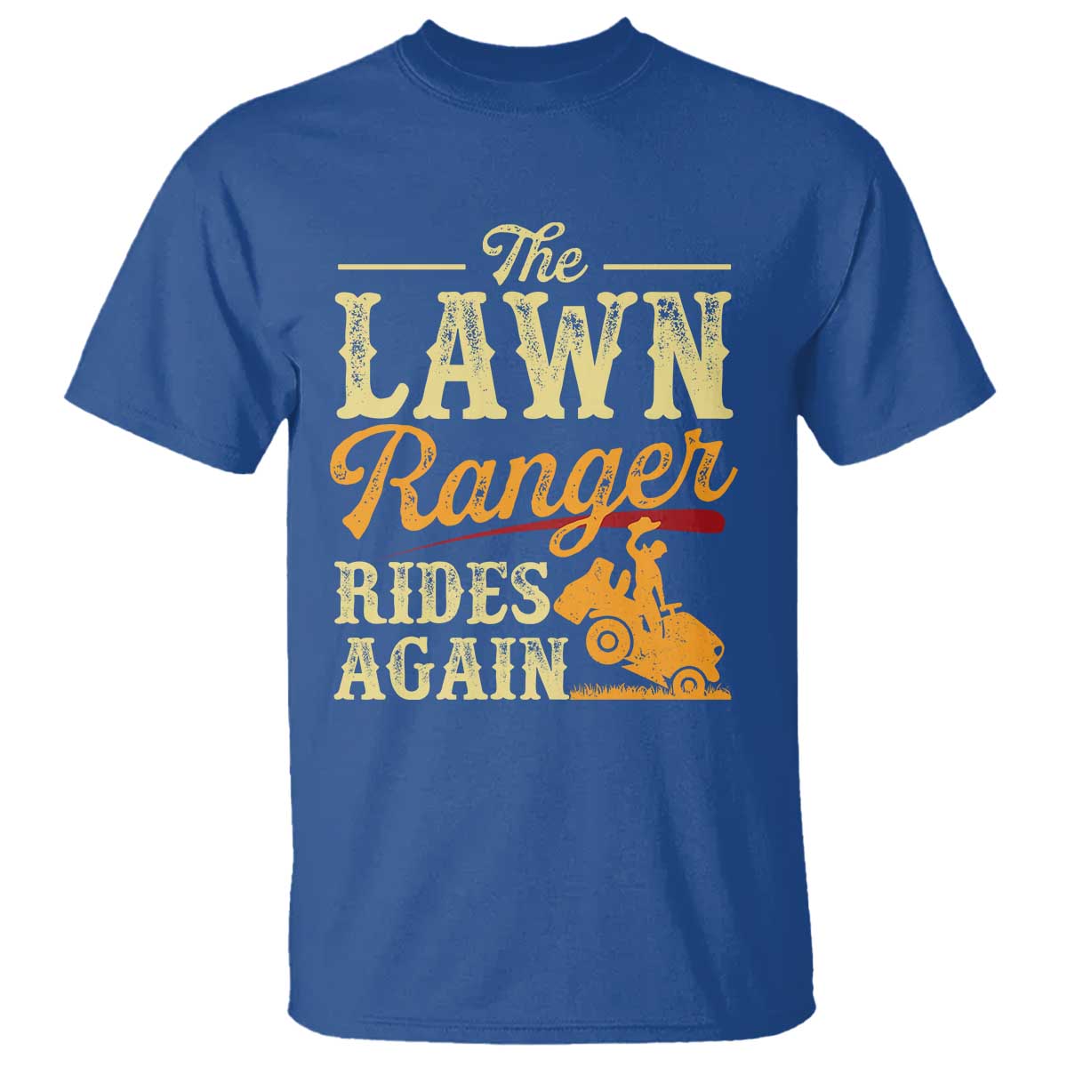 Funny The Lawn Ranger Rides Again T Shirt Lawn Tractor Mowing Western Cowboy TS11 Royal Blue Print Your Wear