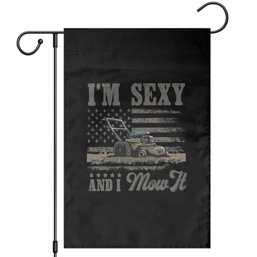 Funny I Am Sexy And I Mow It Garden Flag Gardening Lawn Mower American Flag Fathers Day TS11 Black Print Your Wear