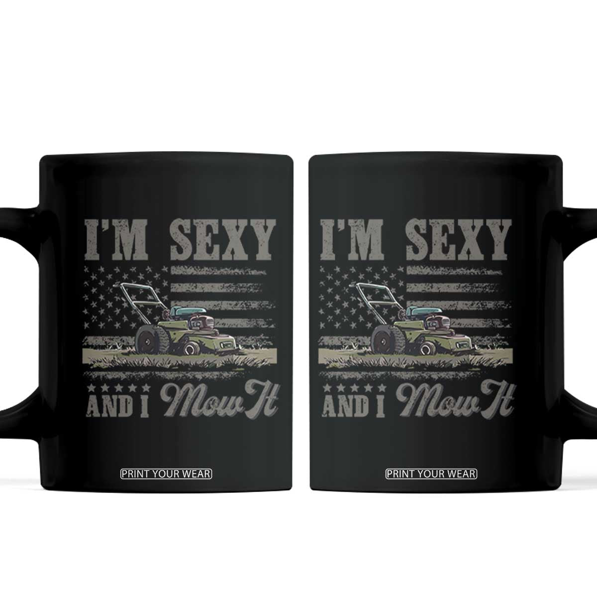 Funny I Am Sexy And I Mow It Coffee Mug Gardening Lawn Mower American Flag Fathers Day TS11 Black Print Your Wear