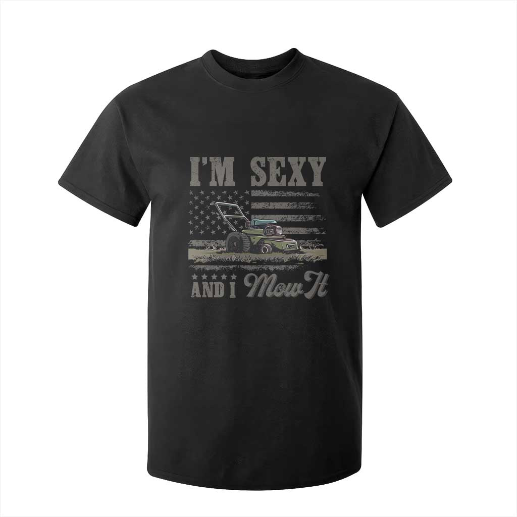 Funny I Am Sexy And I Mow It T Shirt For Kid Gardening Lawn Mower American Flag Fathers Day TS11 Black Print Your Wear