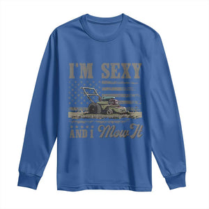 Funny I Am Sexy And I Mow It Long Sleeve Shirt Gardening Lawn Mower American Flag Fathers Day TS11 Royal Blue Print Your Wear