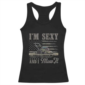 Funny I Am Sexy And I Mow It Racerback Tank Top Gardening Lawn Mower American Flag Fathers Day TS11 Black Print Your Wear