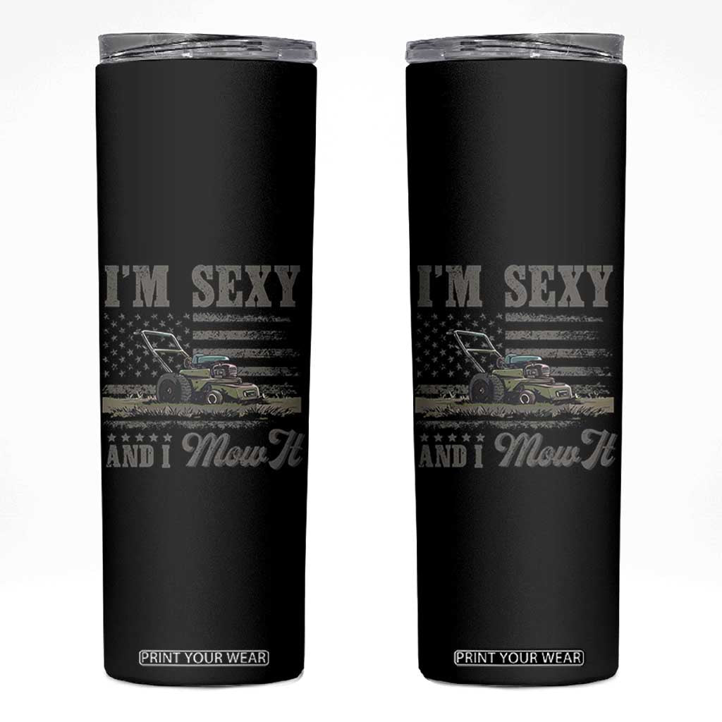 Funny I Am Sexy And I Mow It Skinny Tumbler Gardening Lawn Mower American Flag Fathers Day TS11 Black Print Your Wear