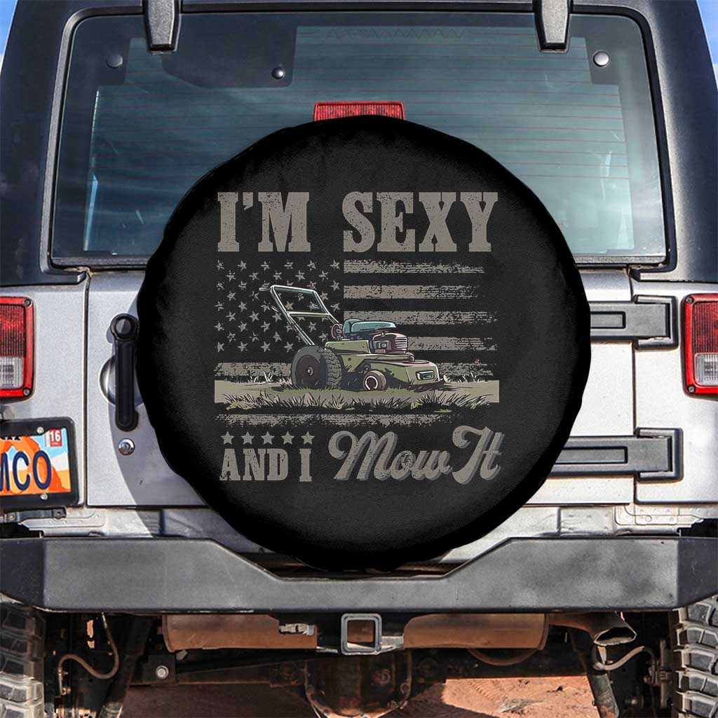 Funny I Am Sexy And I Mow It Spare Tire Cover Gardening Lawn Mower American Flag Fathers Day TS11 No hole Black Print Your Wear