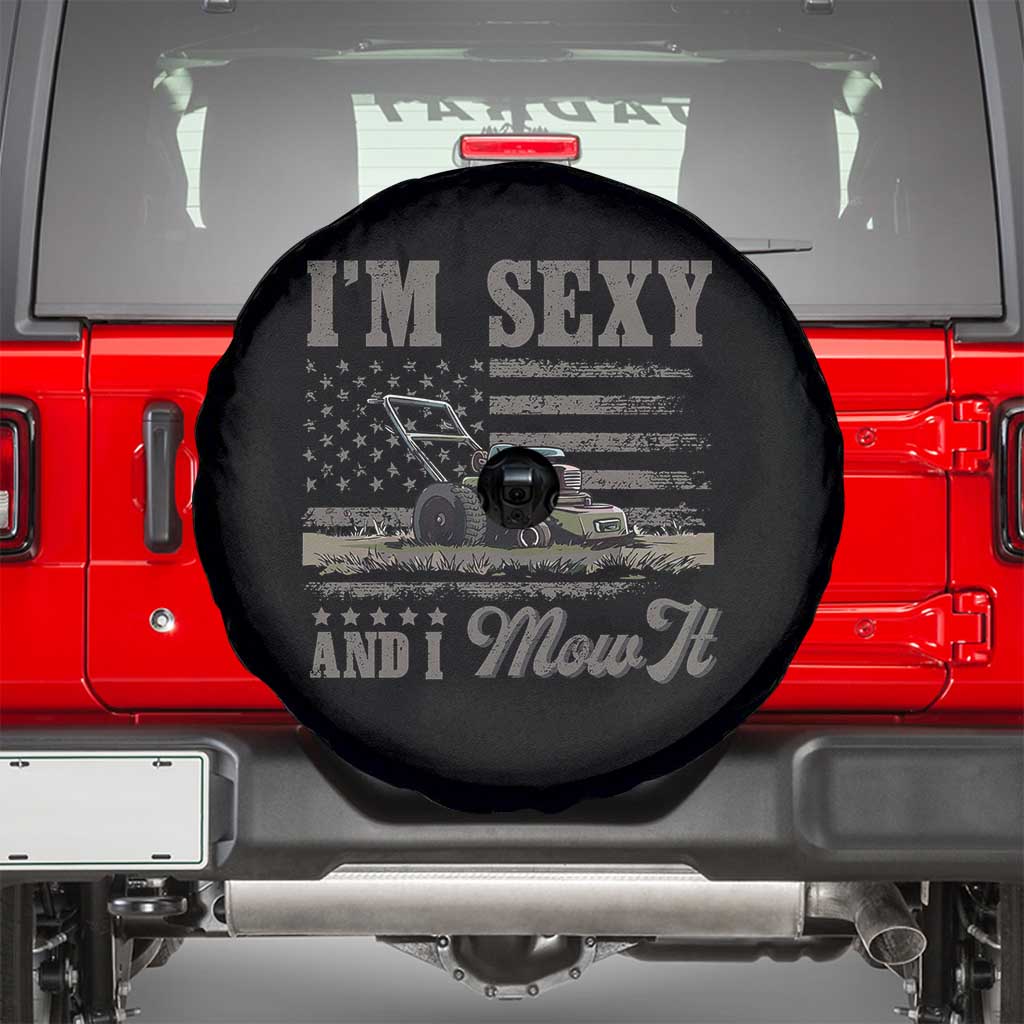 Funny I Am Sexy And I Mow It Spare Tire Cover Gardening Lawn Mower American Flag Fathers Day TS11 Black Print Your Wear