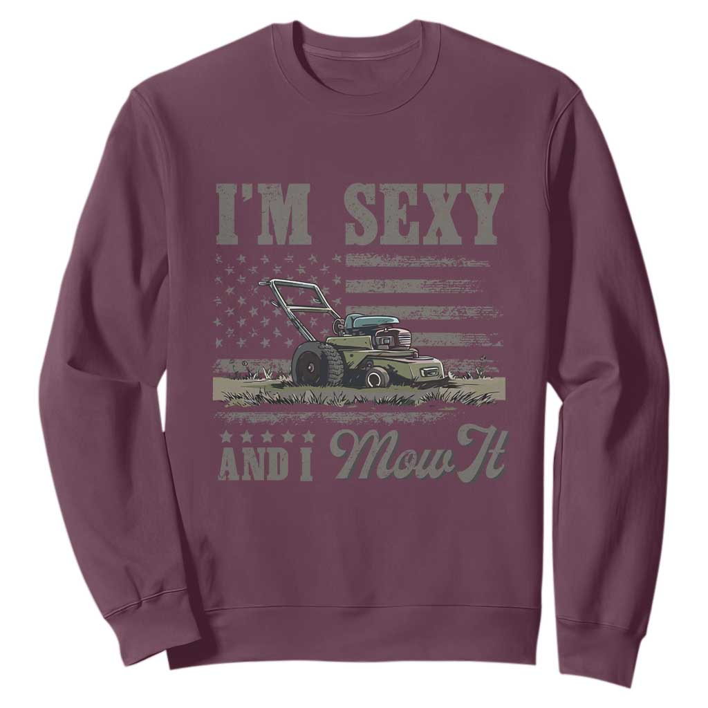 Funny I Am Sexy And I Mow It Sweatshirt Gardening Lawn Mower American Flag Fathers Day TS11 Maroon Print Your Wear