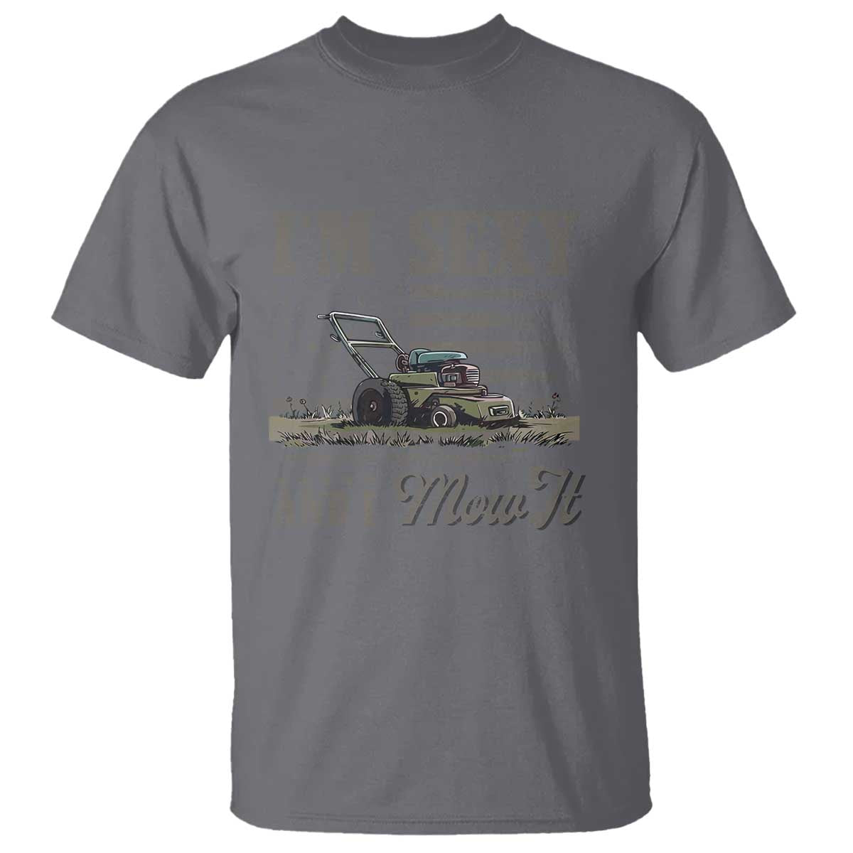 Funny I Am Sexy And I Mow It T Shirt Gardening Lawn Mower American Flag Fathers Day TS11 Charcoal Print Your Wear