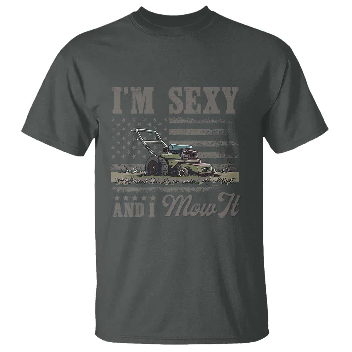 Funny I Am Sexy And I Mow It T Shirt Gardening Lawn Mower American Flag Fathers Day TS11 Dark Heather Print Your Wear