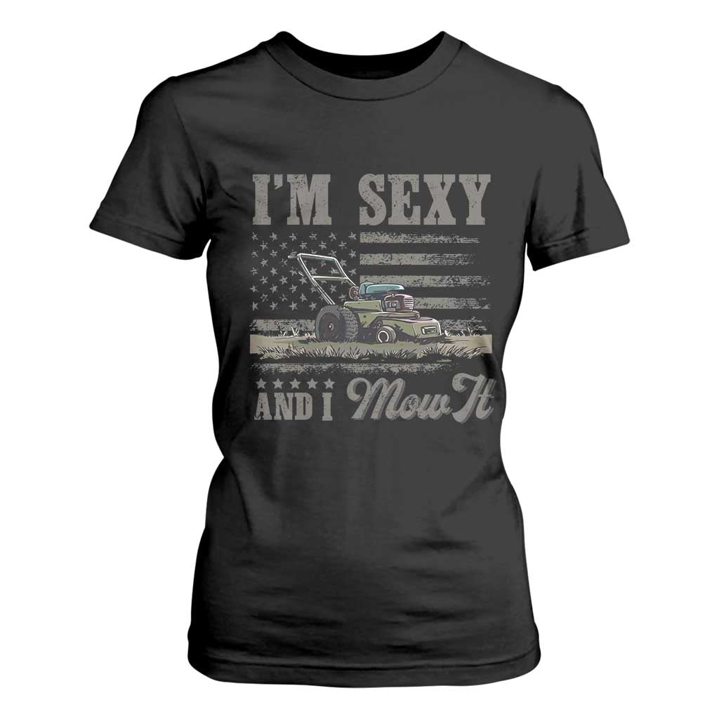 Funny I Am Sexy And I Mow It T Shirt For Women Gardening Lawn Mower American Flag Fathers Day TS11 Black Print Your Wear