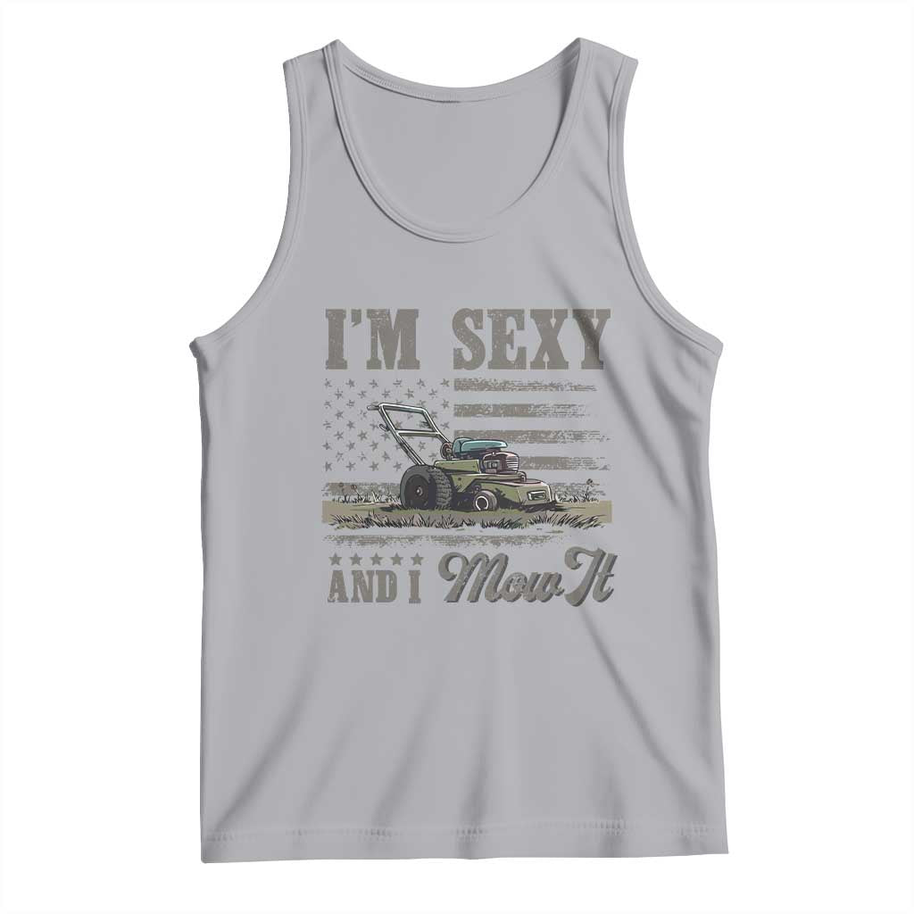 Funny I Am Sexy And I Mow It Tank Top Gardening Lawn Mower American Flag Fathers Day TS11 Athletic Heather Print Your Wear