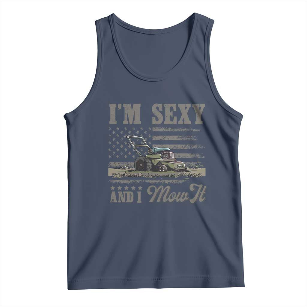 Funny I Am Sexy And I Mow It Tank Top Gardening Lawn Mower American Flag Fathers Day TS11 Navy Print Your Wear