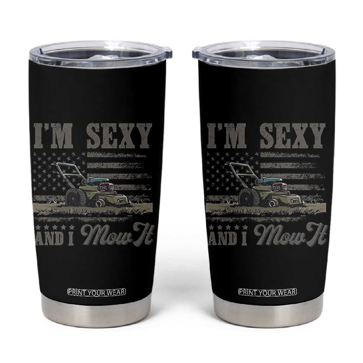 Funny I Am Sexy And I Mow It Tumbler Cup Gardening Lawn Mower American Flag Fathers Day TS11 Black Print Your Wear
