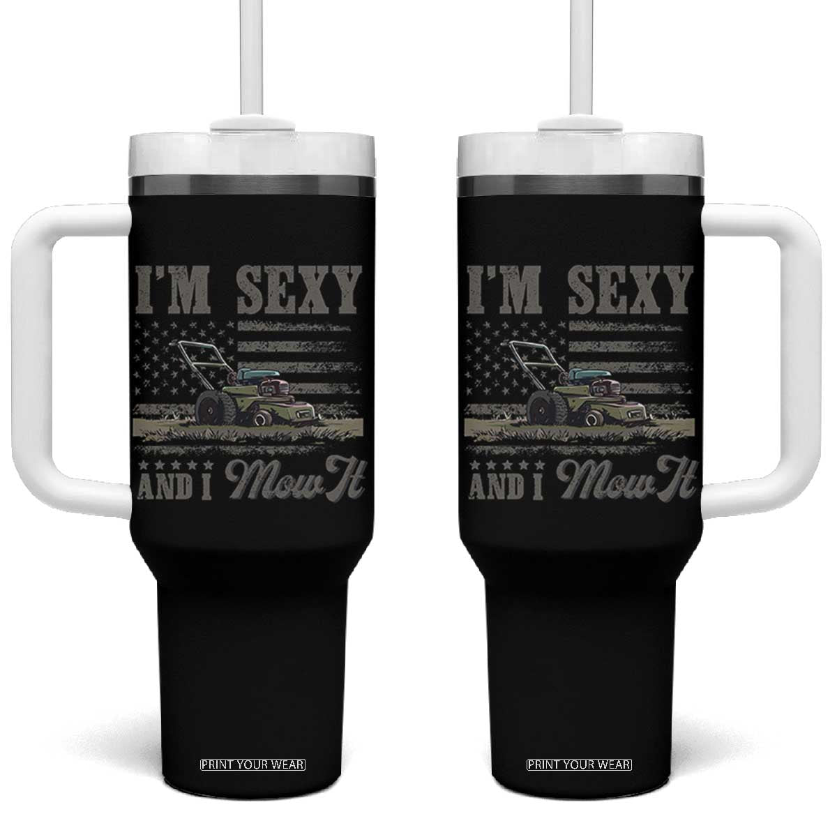 Funny I Am Sexy And I Mow It Tumbler With Handle Gardening Lawn Mower American Flag Fathers Day TS11 One Size: 40 oz Black Print Your Wear
