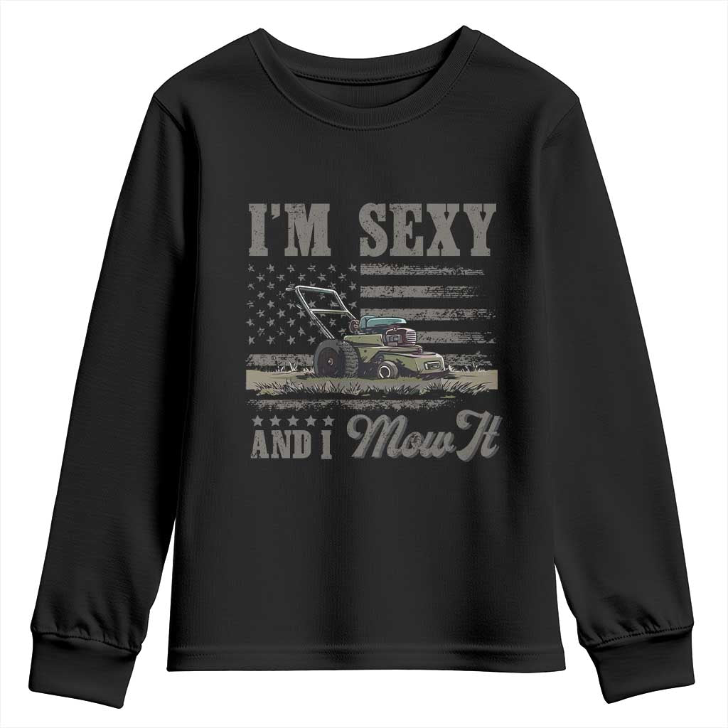 Funny I Am Sexy And I Mow It Youth Sweatshirt Gardening Lawn Mower American Flag Fathers Day TS11 Black Print Your Wear