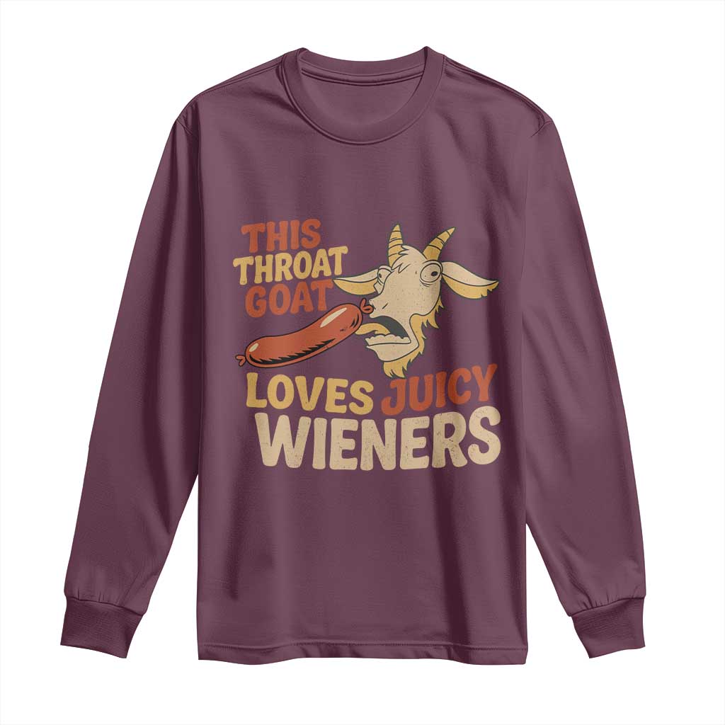 Funny This Throat Goat Loves Juicy Wieners Long Sleeve Shirt Adult Jokes TS11 Maroon Print Your Wear