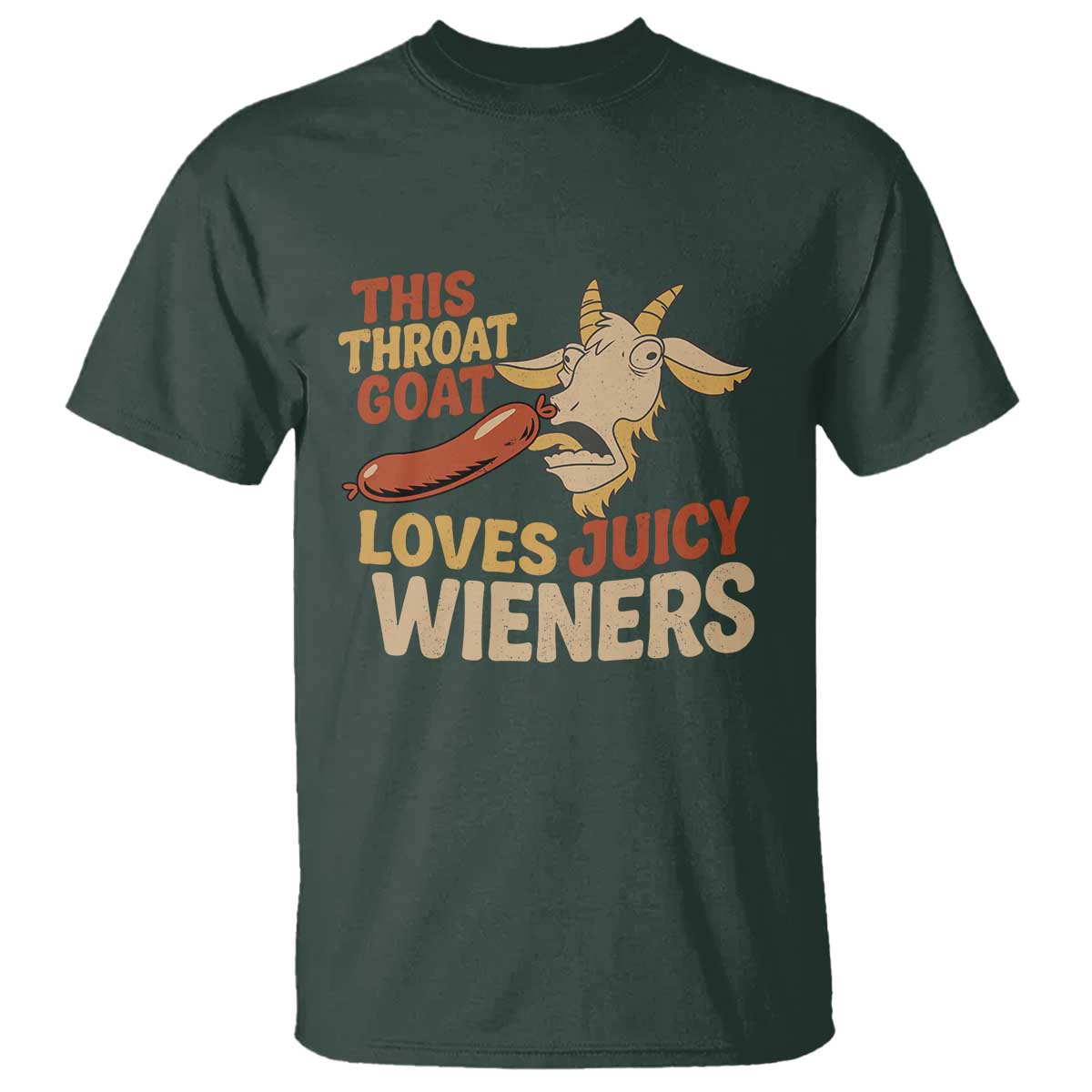 Funny This Throat Goat Loves Juicy Wieners T Shirt Adult Jokes TS11 Dark Forest Green Print Your Wear