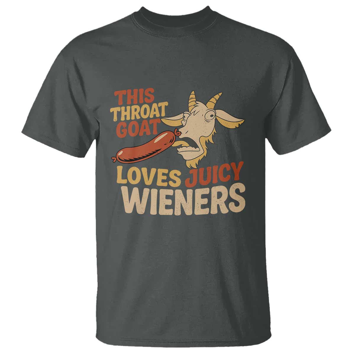 Funny This Throat Goat Loves Juicy Wieners T Shirt Adult Jokes TS11 Dark Heather Print Your Wear