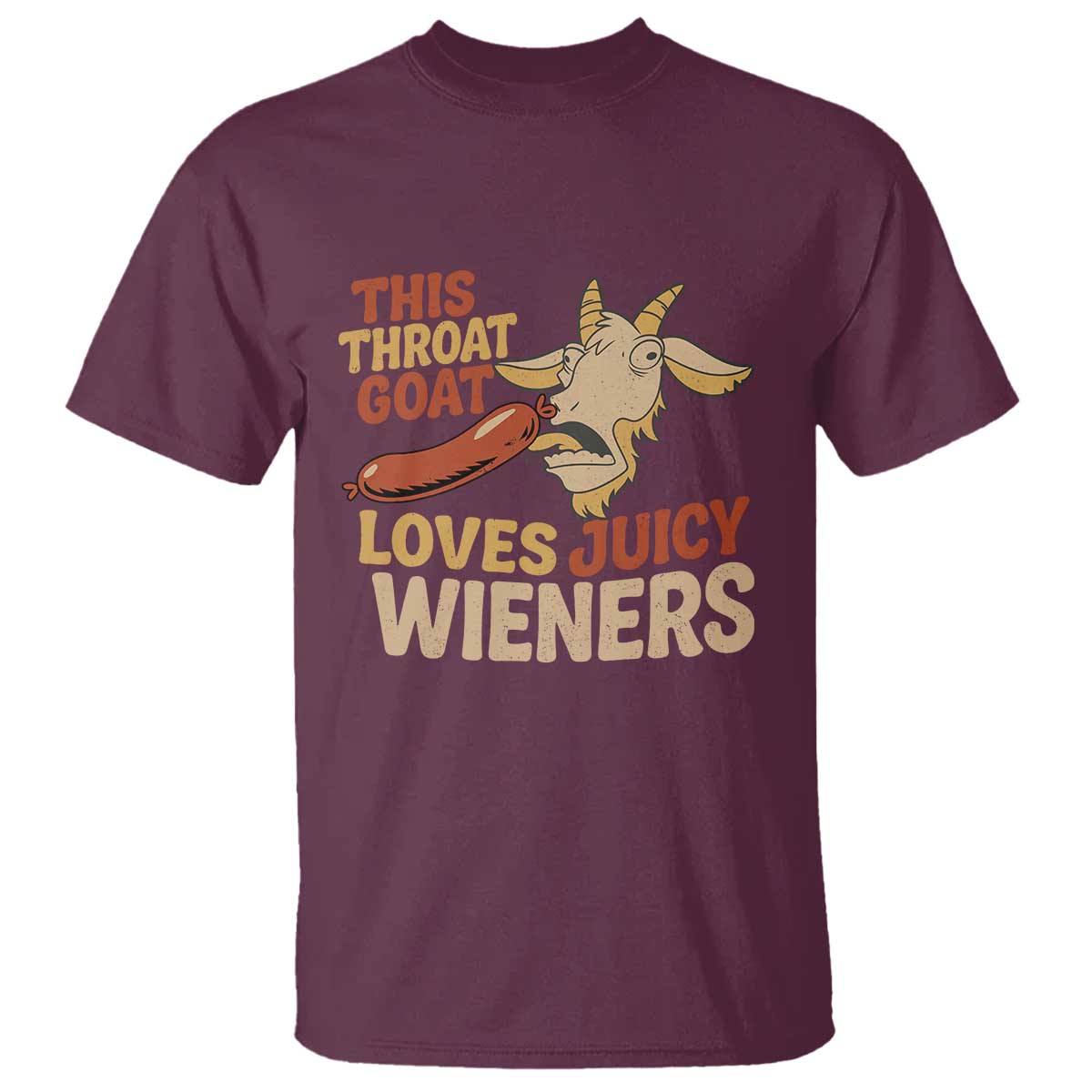 Funny This Throat Goat Loves Juicy Wieners T Shirt Adult Jokes TS11 Maroon Print Your Wear