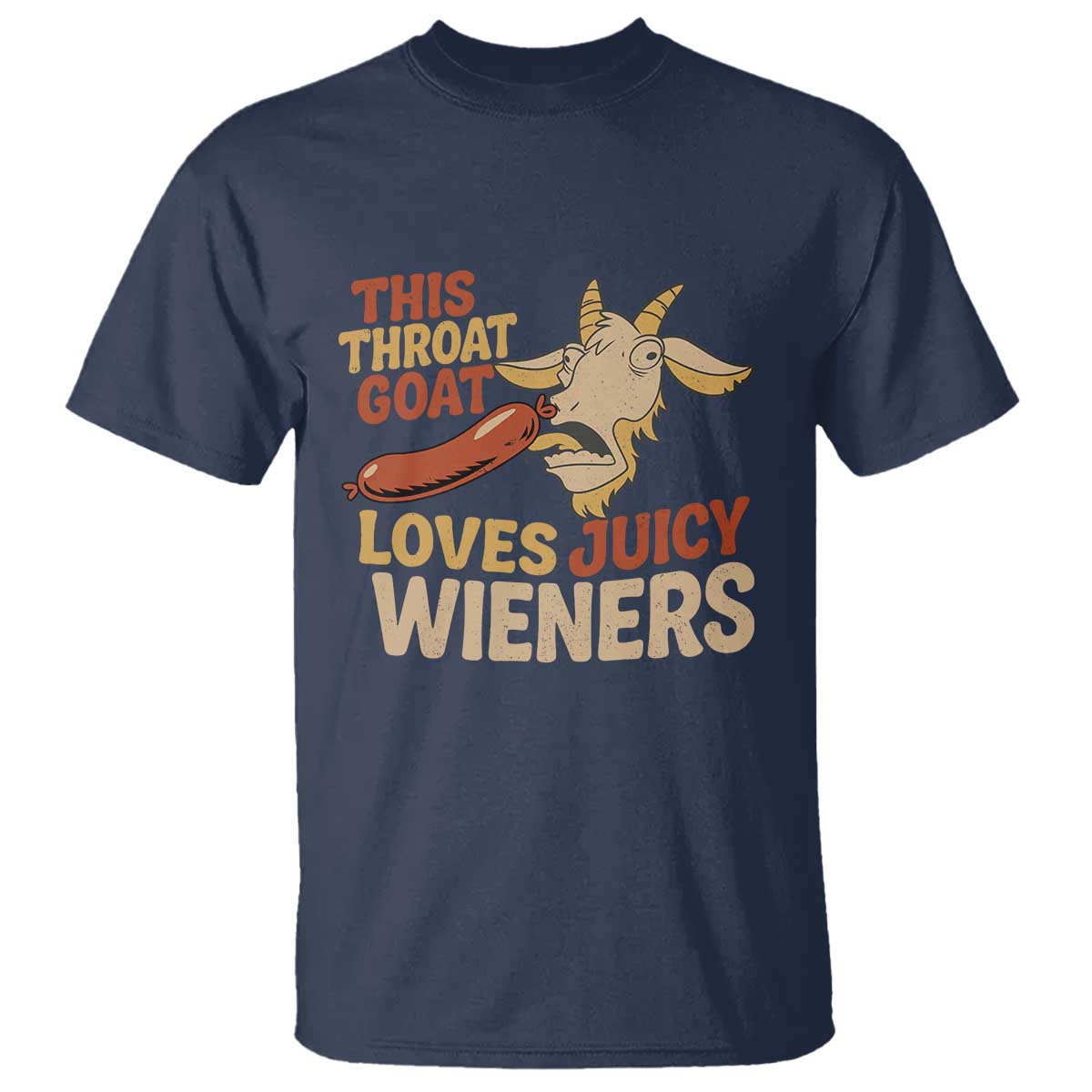 Funny This Throat Goat Loves Juicy Wieners T Shirt Adult Jokes TS11 Navy Print Your Wear