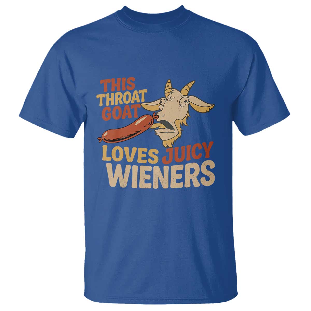 Funny This Throat Goat Loves Juicy Wieners T Shirt Adult Jokes TS11 Royal Blue Print Your Wear