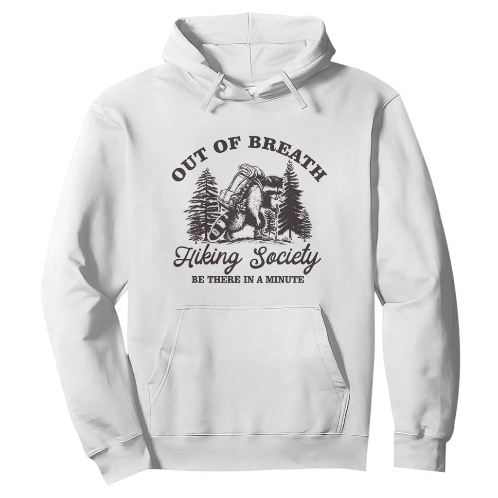 Funny Raccoon Outdoor Mountain Hiker Hoodie Out Of Breath Hiking Society Be There In A Minute TS11 White Print Your Wear