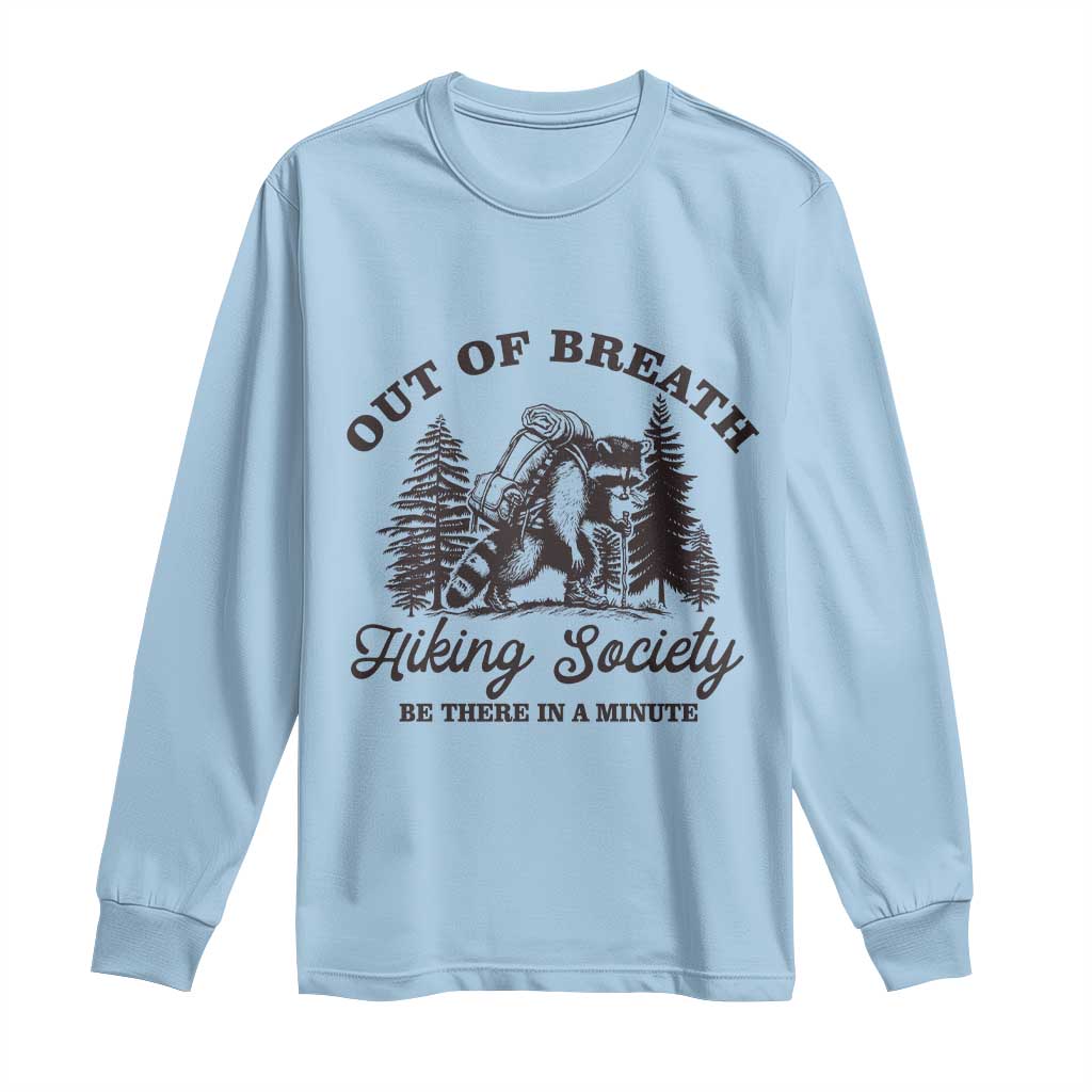 Funny Raccoon Outdoor Mountain Hiker Long Sleeve Shirt Out Of Breath Hiking Society Be There In A Minute TS11 Light Blue Print Your Wear