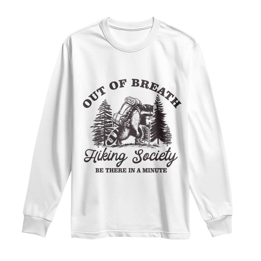 Funny Raccoon Outdoor Mountain Hiker Long Sleeve Shirt Out Of Breath Hiking Society Be There In A Minute TS11 White Print Your Wear
