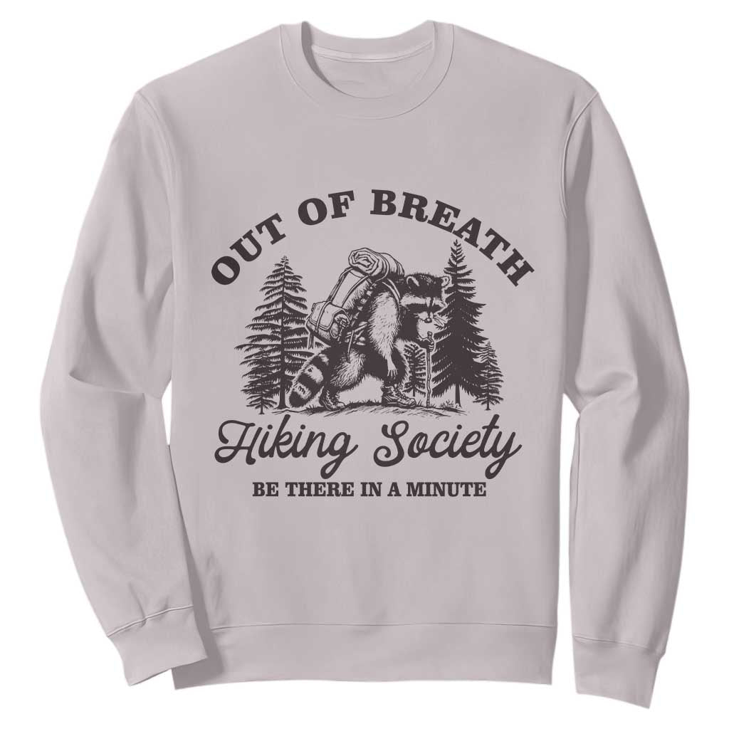 Funny Raccoon Outdoor Mountain Hiker Sweatshirt Out Of Breath Hiking Society Be There In A Minute TS11 Ice Gray Print Your Wear