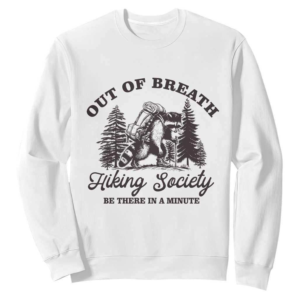 Funny Raccoon Outdoor Mountain Hiker Sweatshirt Out Of Breath Hiking Society Be There In A Minute TS11 White Print Your Wear