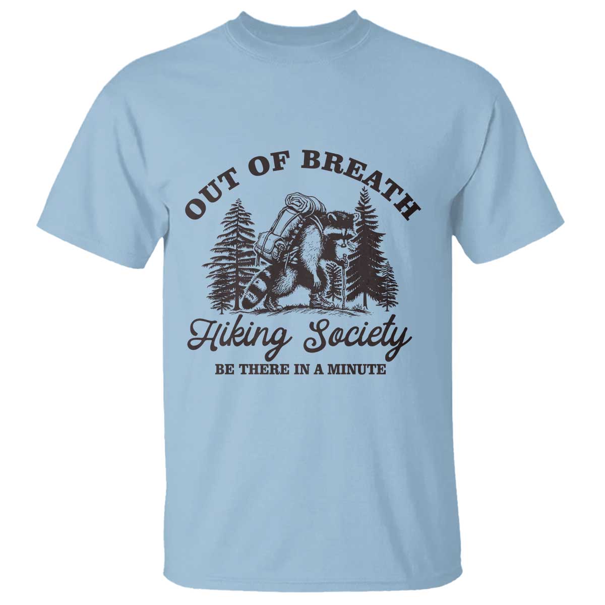 Funny Raccoon Outdoor Mountain Hiker T Shirt Out Of Breath Hiking Society Be There In A Minute TS11 Light Blue Print Your Wear