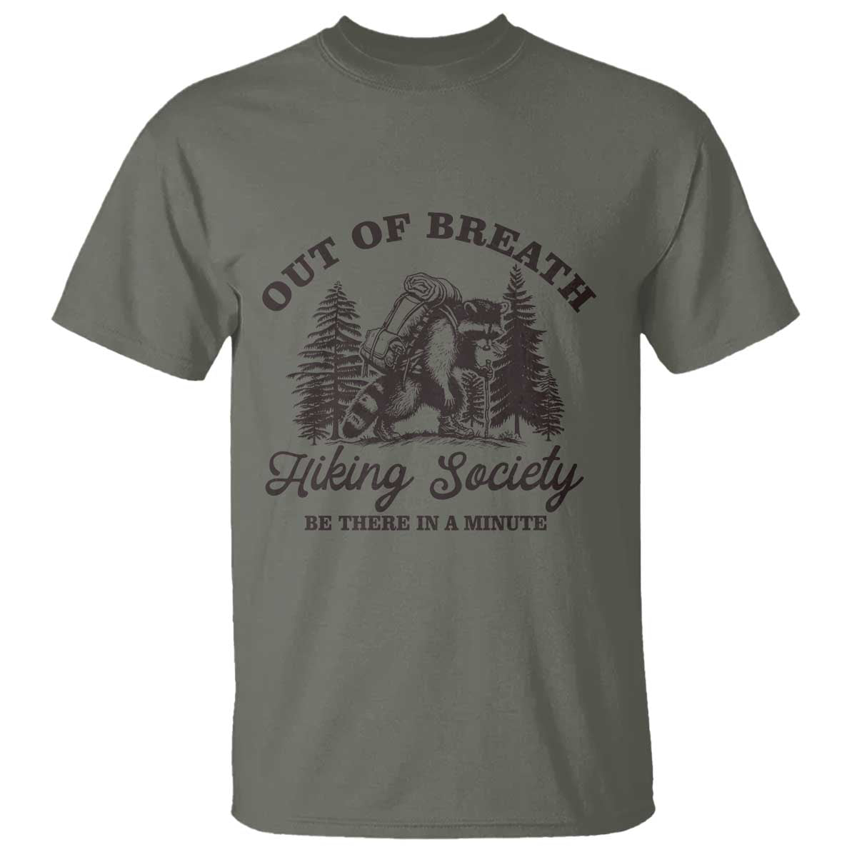 Funny Raccoon Outdoor Mountain Hiker T Shirt Out Of Breath Hiking Society Be There In A Minute TS11 Military Green Print Your Wear
