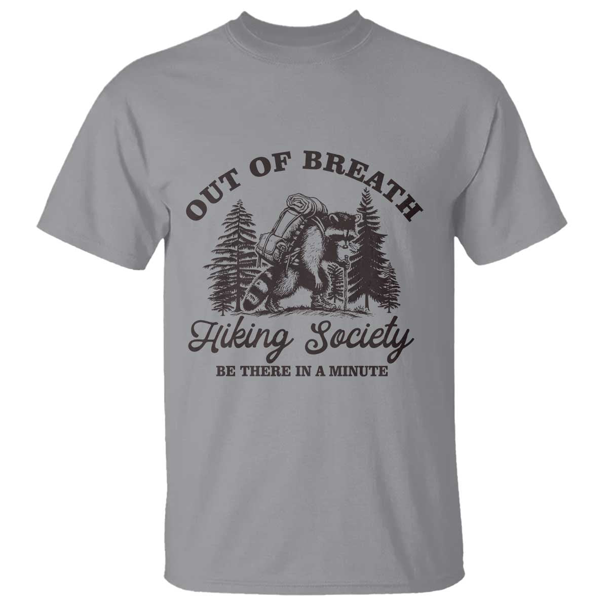 Funny Raccoon Outdoor Mountain Hiker T Shirt Out Of Breath Hiking Society Be There In A Minute TS11 Sport Gray Print Your Wear