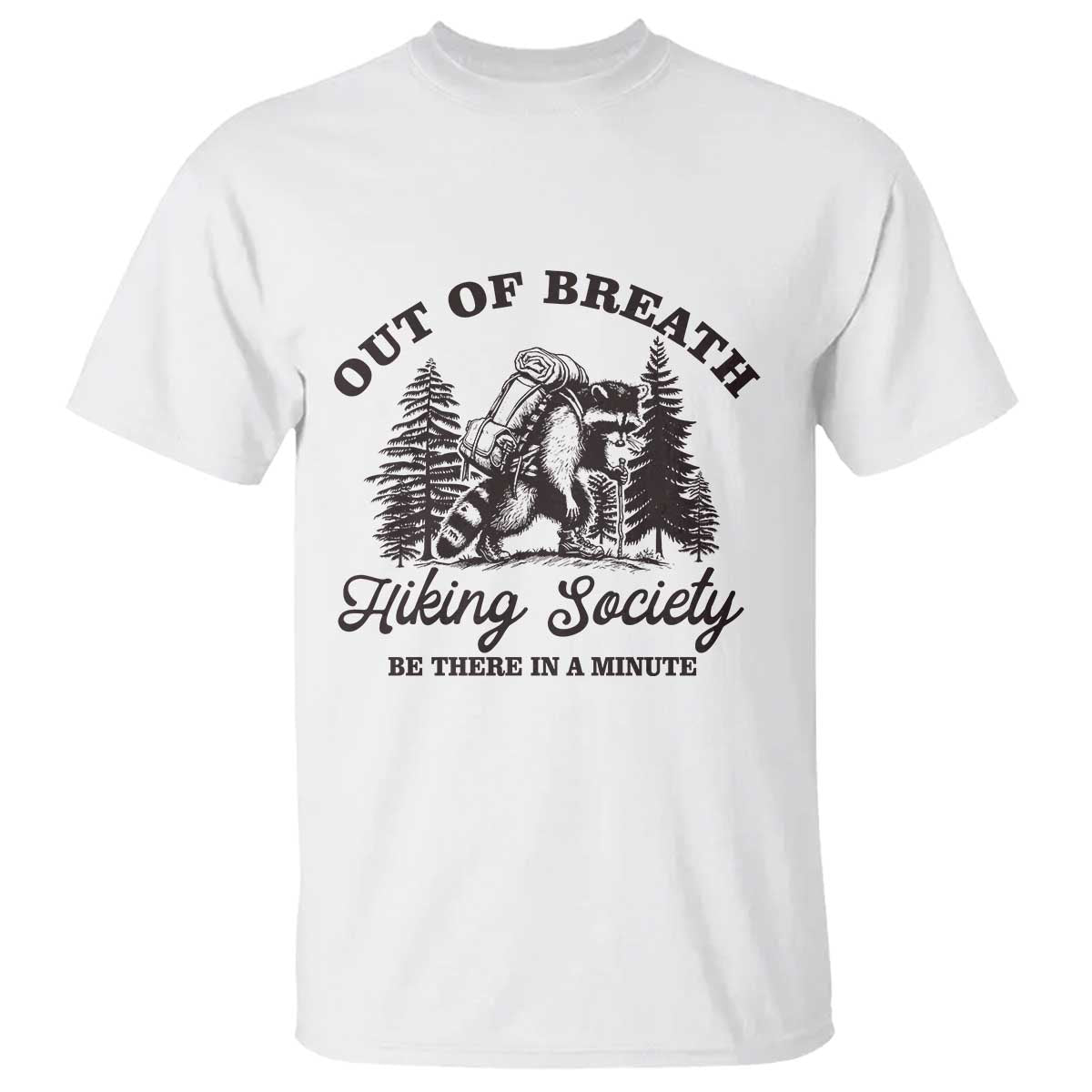 Funny Raccoon Outdoor Mountain Hiker T Shirt Out Of Breath Hiking Society Be There In A Minute TS11 White Print Your Wear