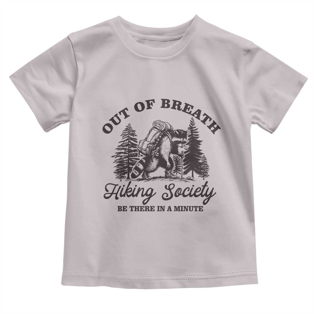Funny Raccoon Outdoor Mountain Hiker Toddler T Shirt Out Of Breath Hiking Society Be There In A Minute TS11 Ice Gray Print Your Wear