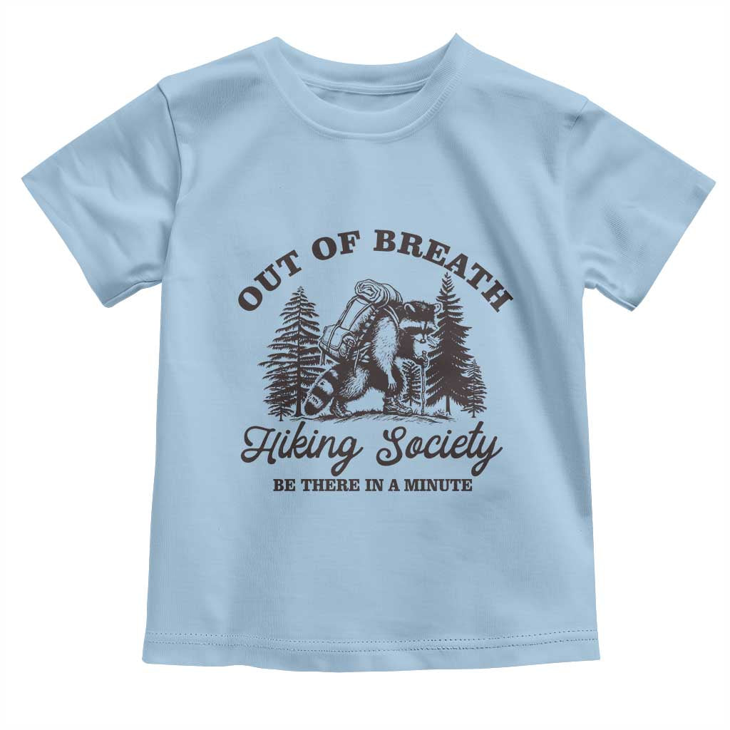 Funny Raccoon Outdoor Mountain Hiker Toddler T Shirt Out Of Breath Hiking Society Be There In A Minute TS11 Light Blue Print Your Wear