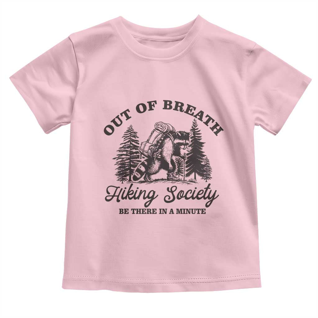 Funny Raccoon Outdoor Mountain Hiker Toddler T Shirt Out Of Breath Hiking Society Be There In A Minute TS11 Light Pink Print Your Wear