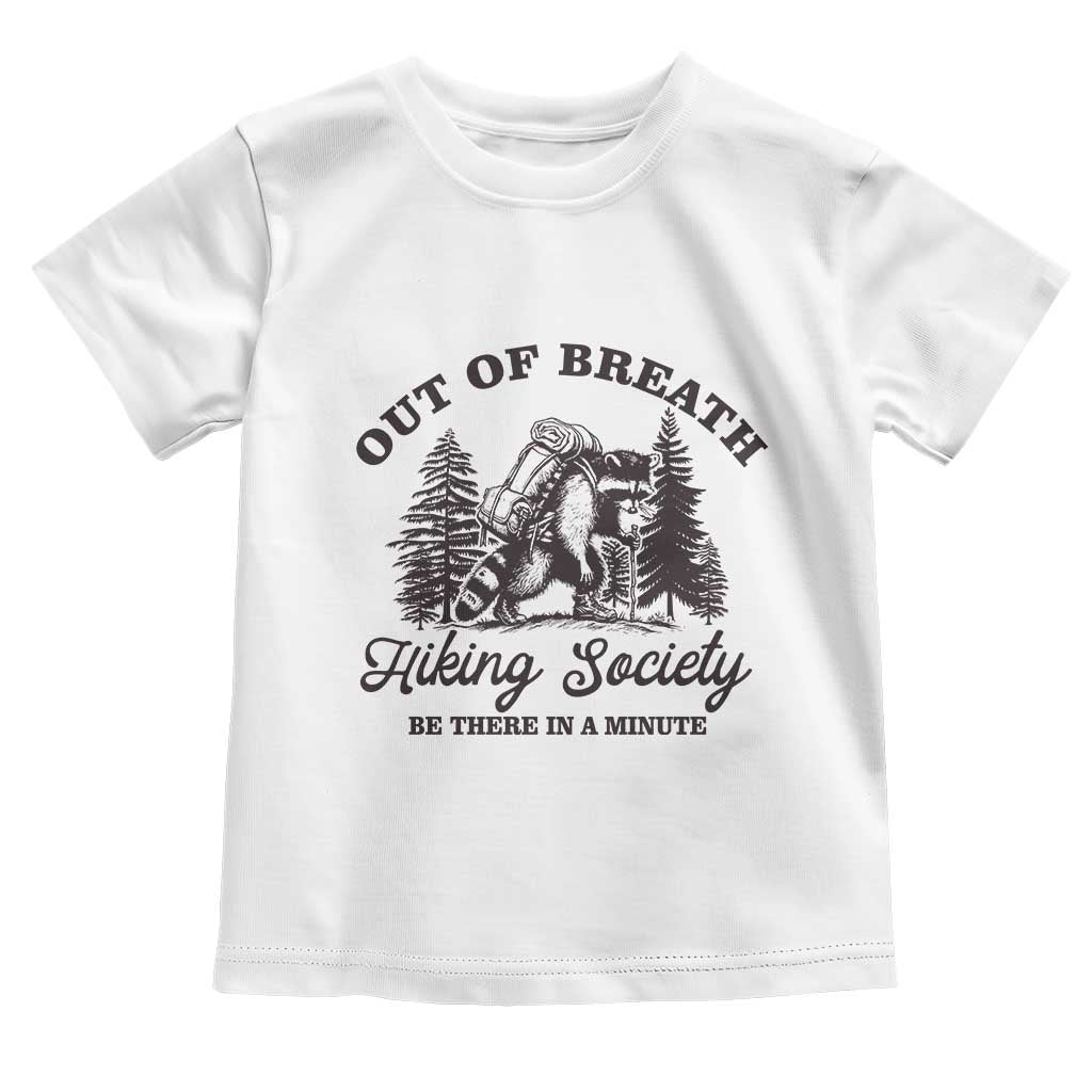 Funny Raccoon Outdoor Mountain Hiker Toddler T Shirt Out Of Breath Hiking Society Be There In A Minute TS11 White Print Your Wear
