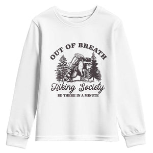 Funny Raccoon Outdoor Mountain Hiker Youth Sweatshirt Out Of Breath Hiking Society Be There In A Minute TS11 White Print Your Wear
