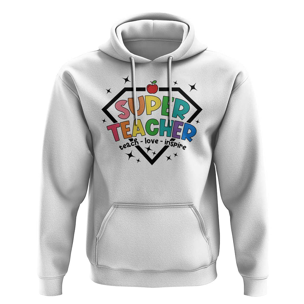 Funny Teacher Back To School Hoodie Super Teacher Teach Love Inspire Apple TS11 White Print Your Wear